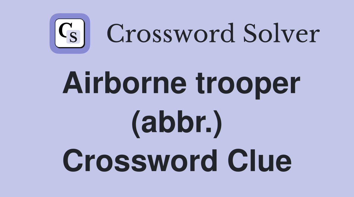 Airborne trooper (abbr.) Crossword Clue