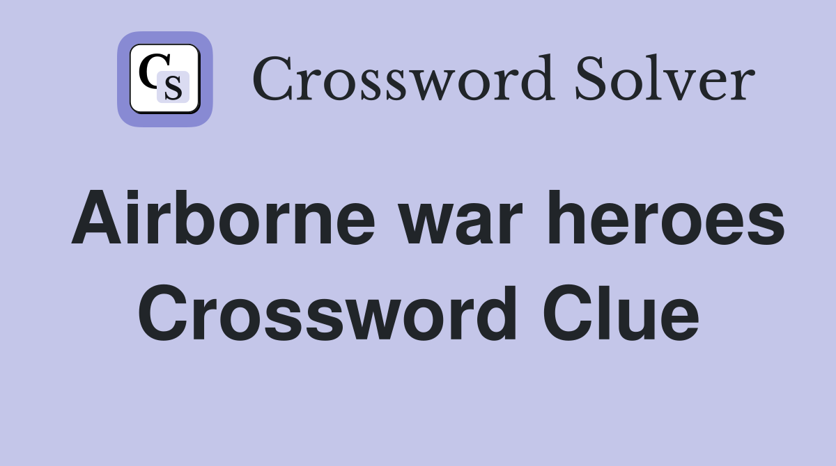 Airborne war heroes Crossword Clue