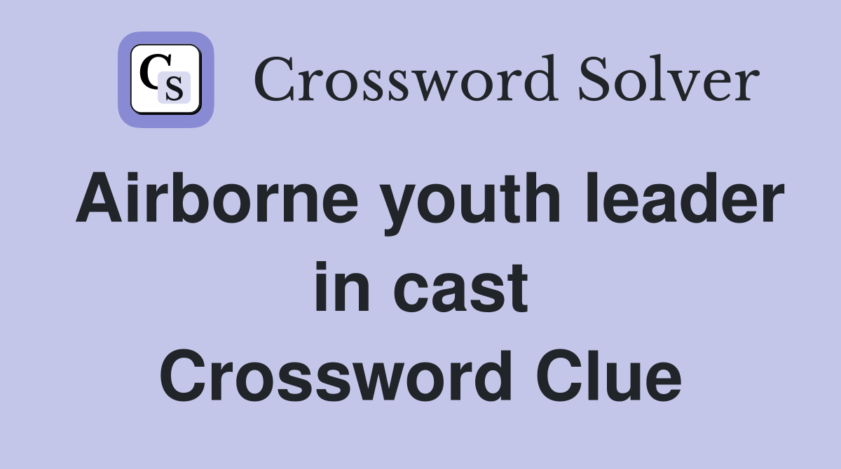 Airborne youth leader in cast Crossword Clue
