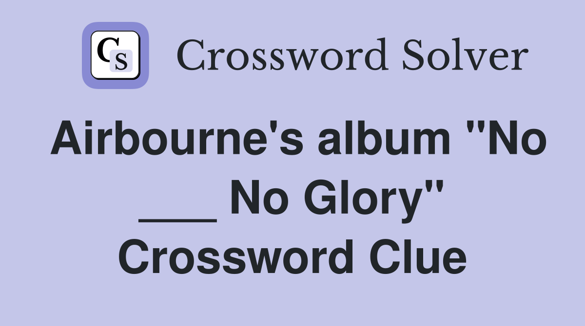 Airbourne's album "No ___ No Glory" Crossword Clue