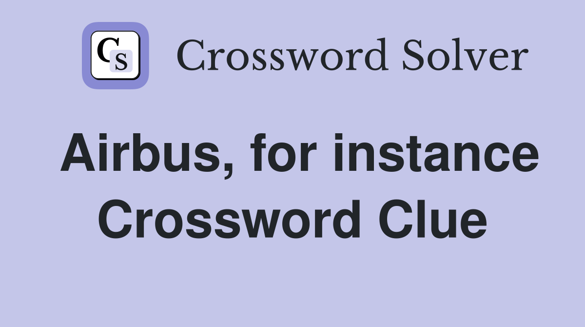 Airbus, for instance Crossword Clue