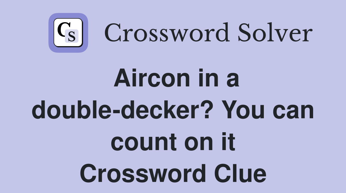 Aircon in a double-decker? You can count on it Crossword Clue