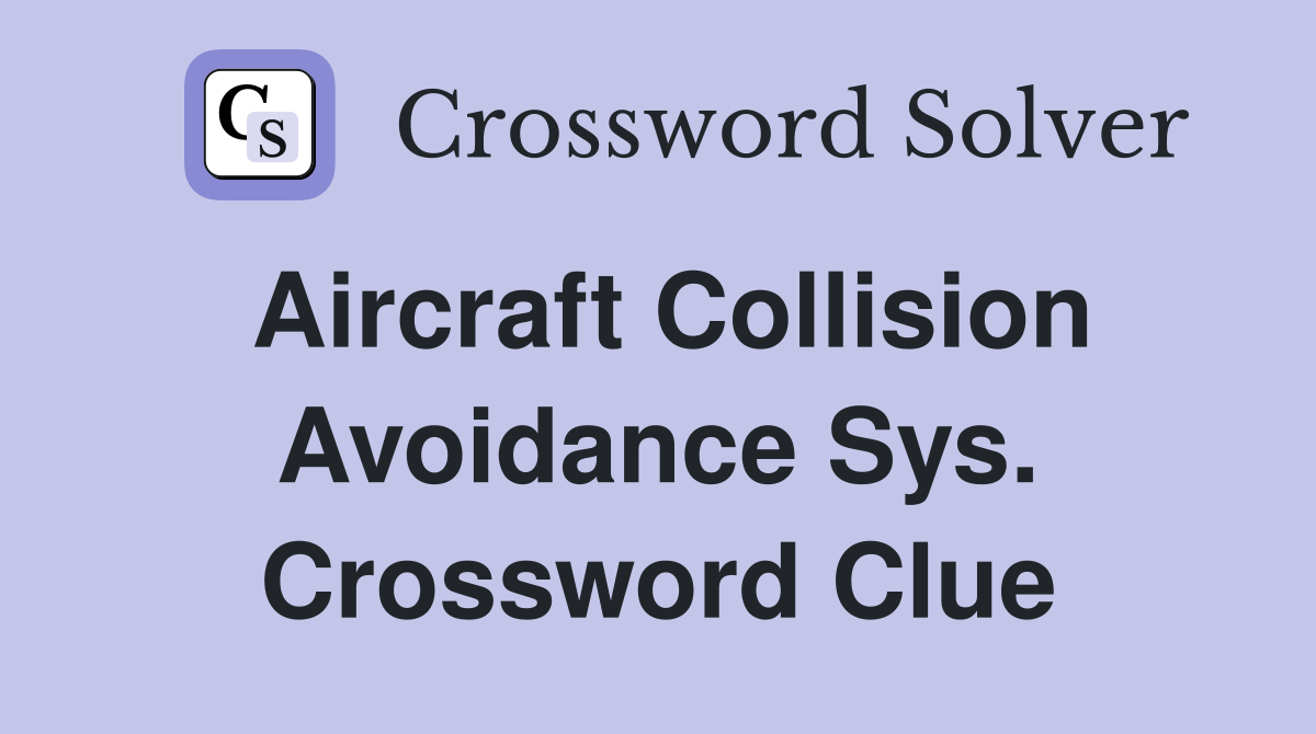 Aircraft Collision Avoidance Sys. Crossword Clue