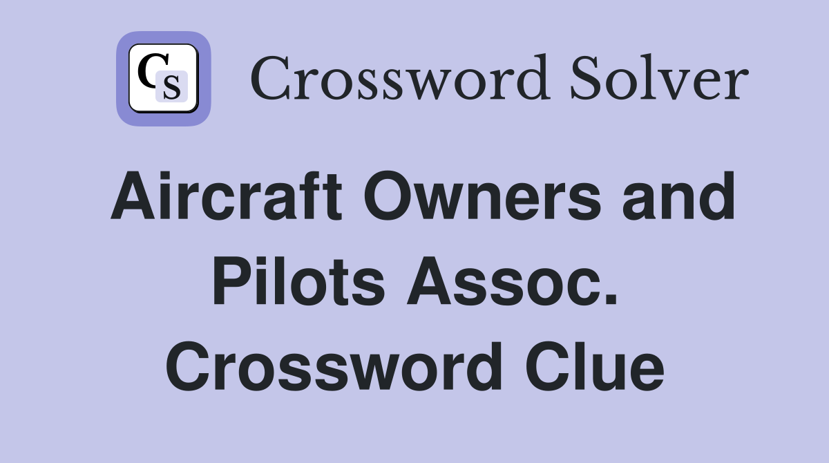 Aircraft Owners and Pilots Assoc. Crossword Clue