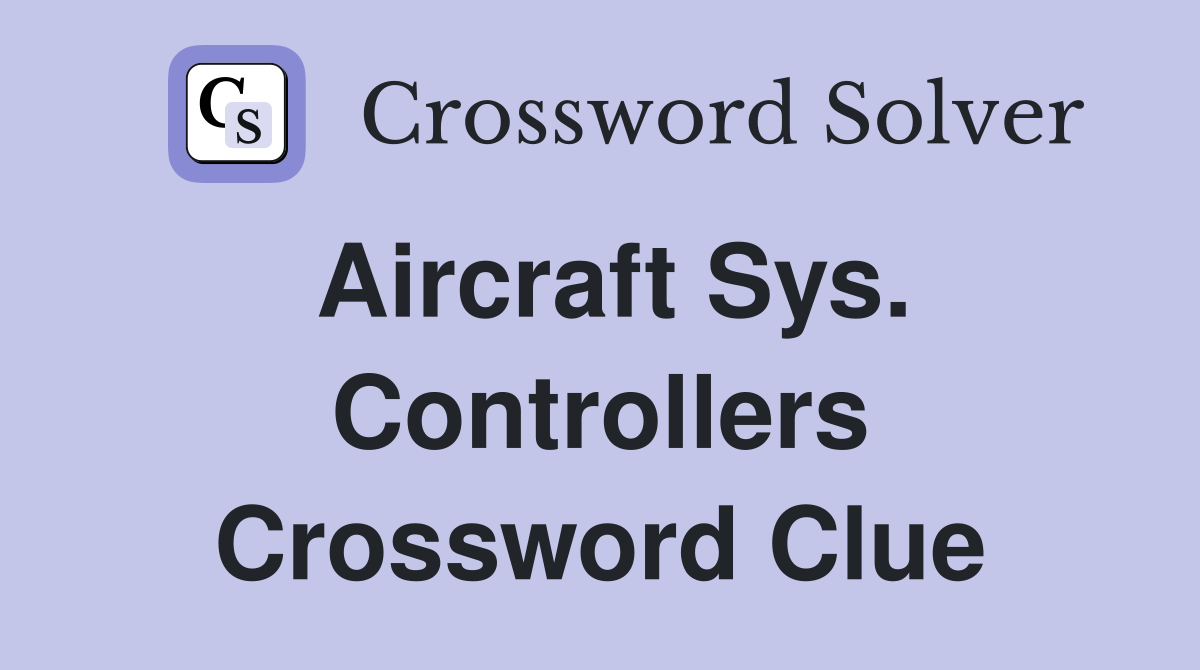 Aircraft Sys. Controllers Crossword Clue