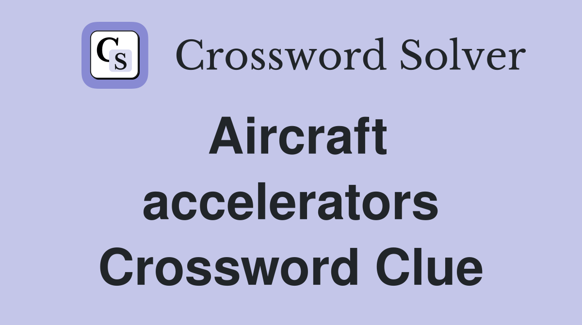 Aircraft accelerators Crossword Clue