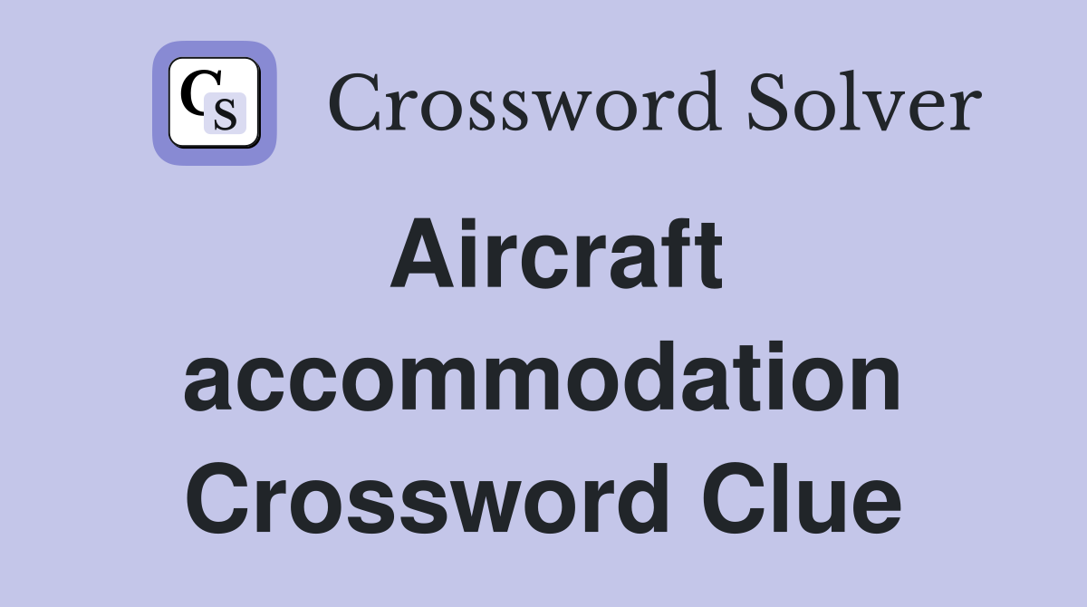 Aircraft accommodation Crossword Clue