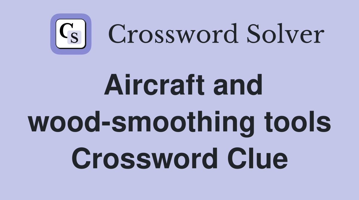 Aircraft and wood-smoothing tools Crossword Clue