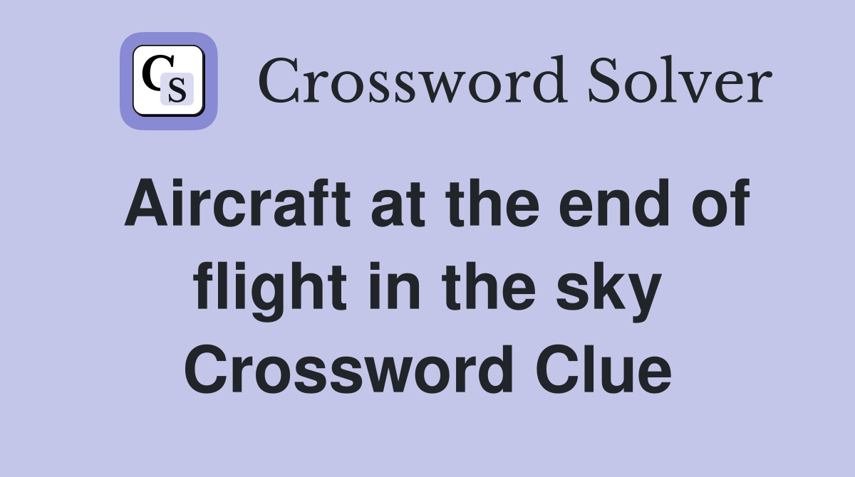 Aircraft at the end of flight in the sky Crossword Clue