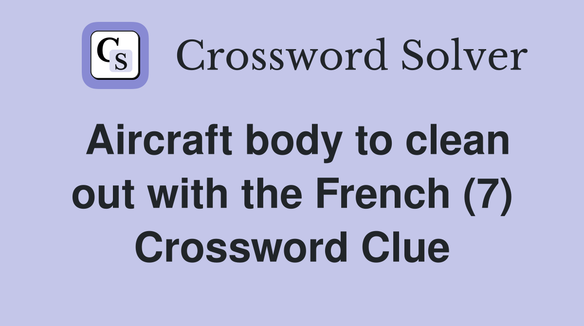 Aircraft body to clean out with the French (7) Crossword Clue