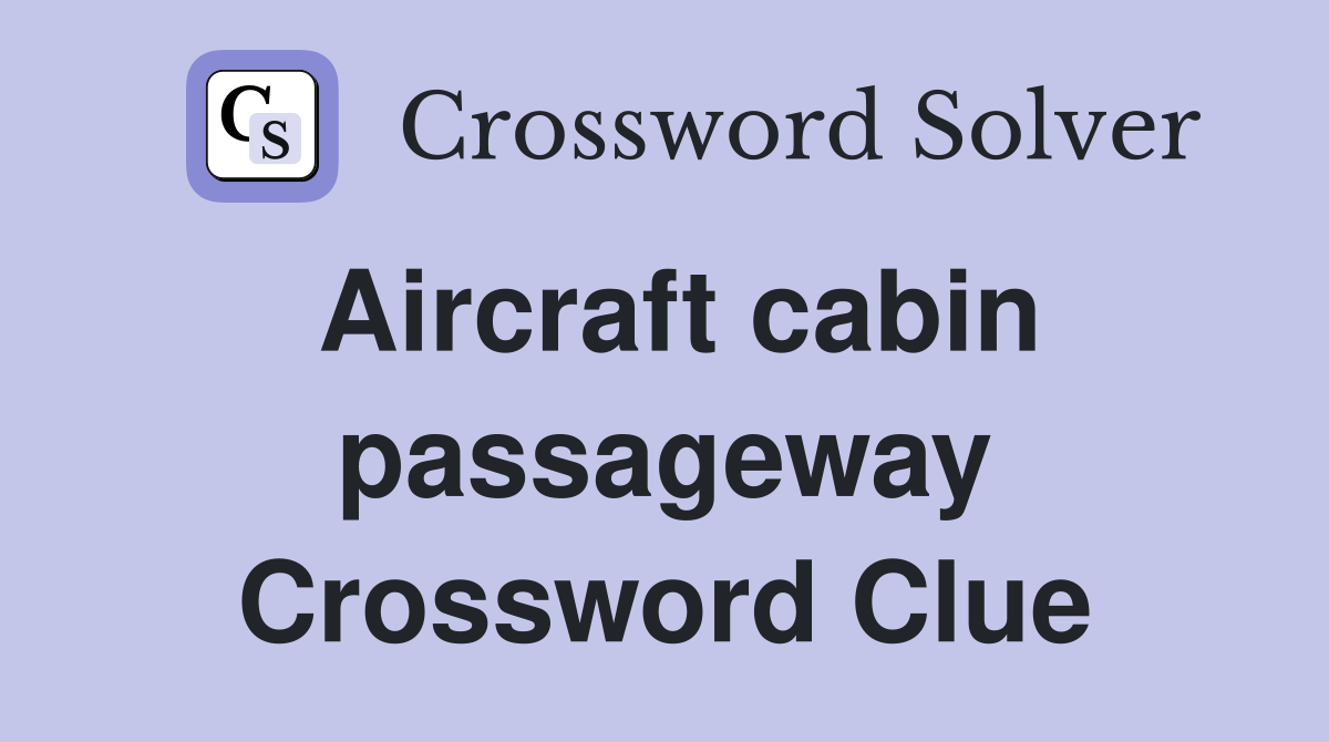 Aircraft cabin passageway Crossword Clue