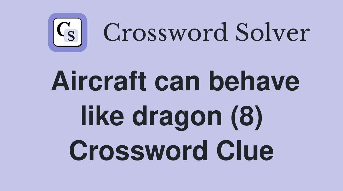 Aircraft can behave like dragon (8) Crossword Clue