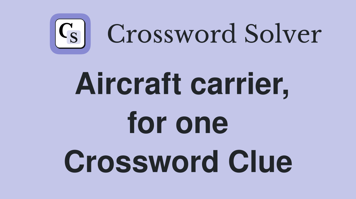 Aircraft carrier, for one Crossword Clue
