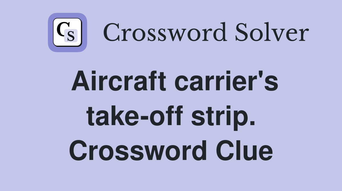 Aircraft carrier's take-off strip. Crossword Clue