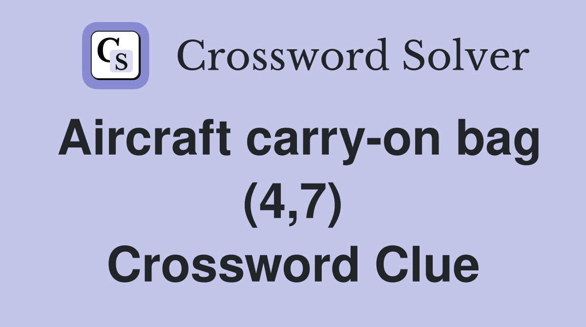 Aircraft carry-on bag (4,7) Crossword Clue