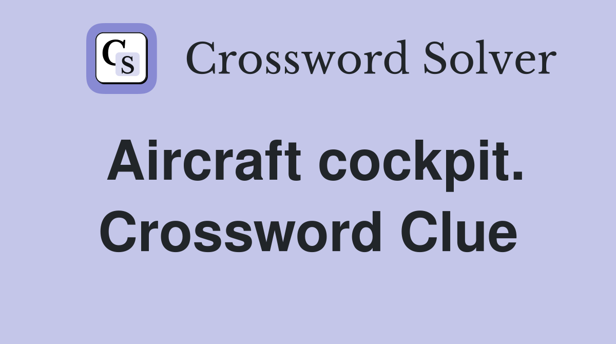 Aircraft cockpit. Crossword Clue