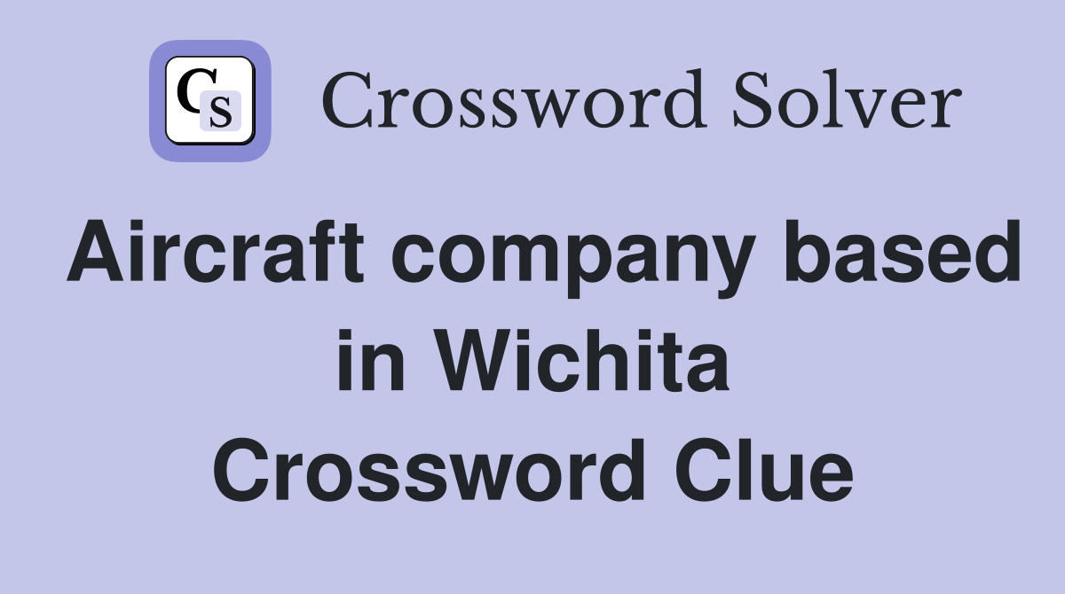 Aircraft company based in Wichita Crossword Clue