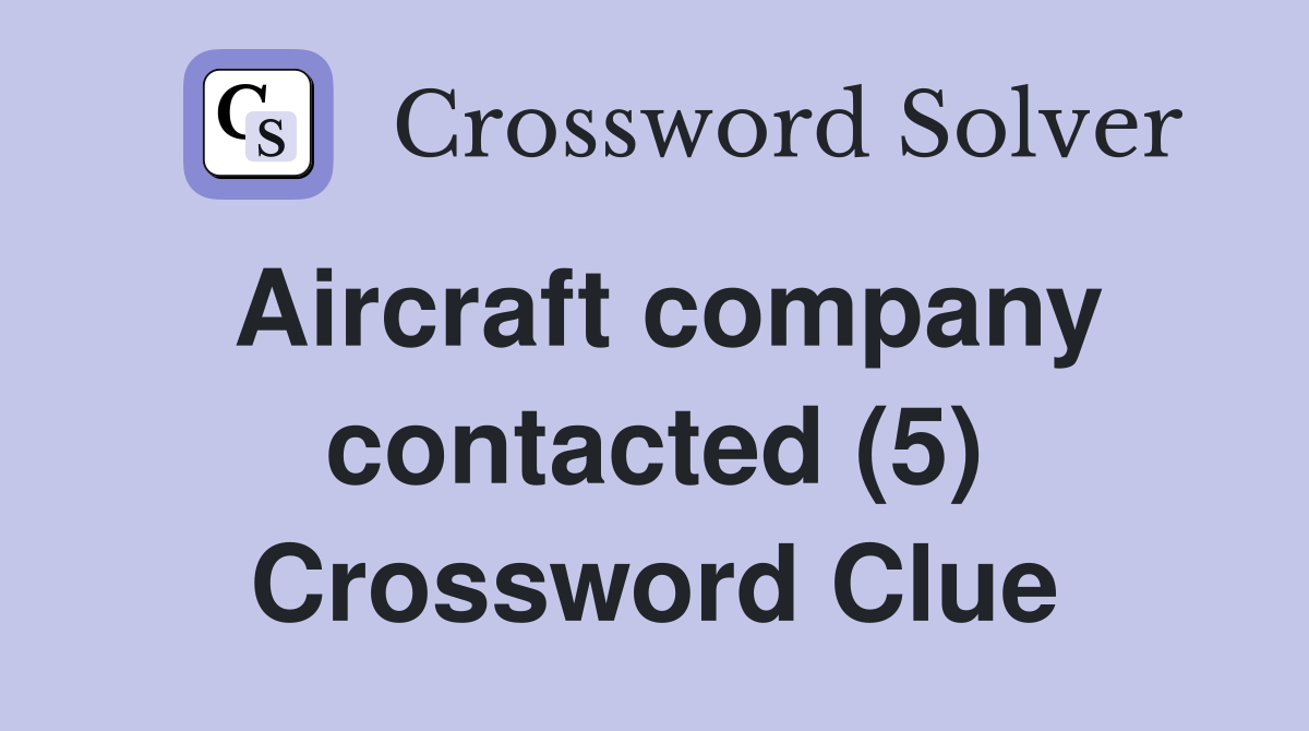 Aircraft company contacted (5) Crossword Clue