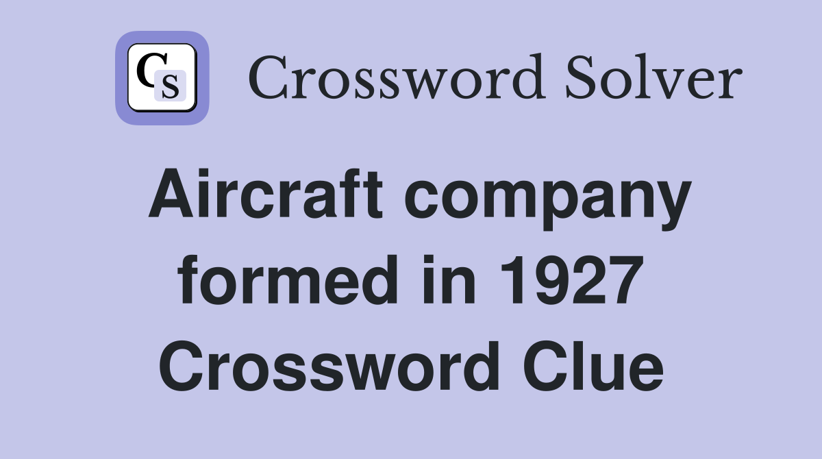 Aircraft company formed in 1927 Crossword Clue