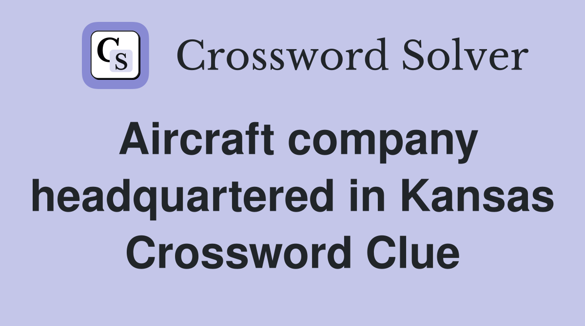 Aircraft company headquartered in Kansas Crossword Clue