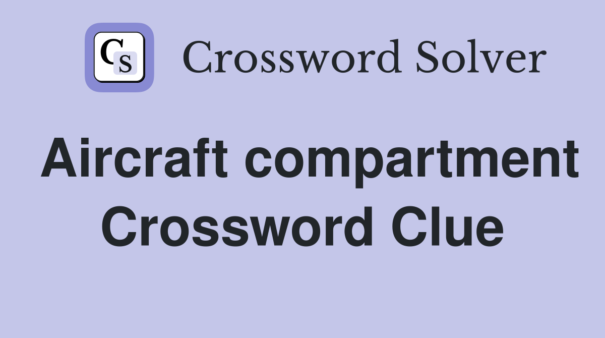 Aircraft compartment Crossword Clue