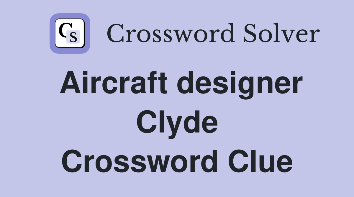 Aircraft designer Clyde Crossword Clue