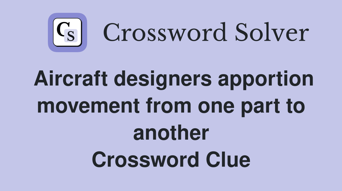 Aircraft designers apportion movement from one part to another Crossword Clue