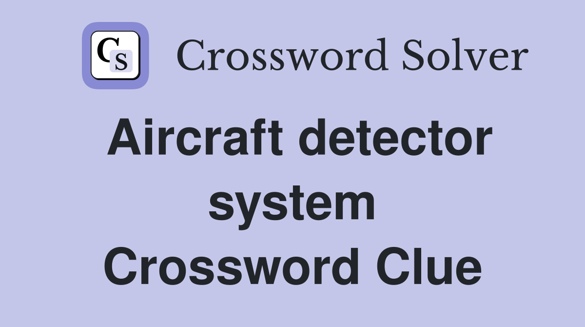 Aircraft detector system Crossword Clue