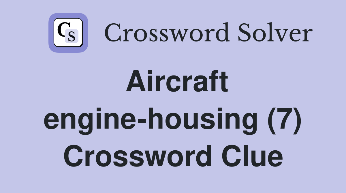 Aircraft engine-housing (7) Crossword Clue