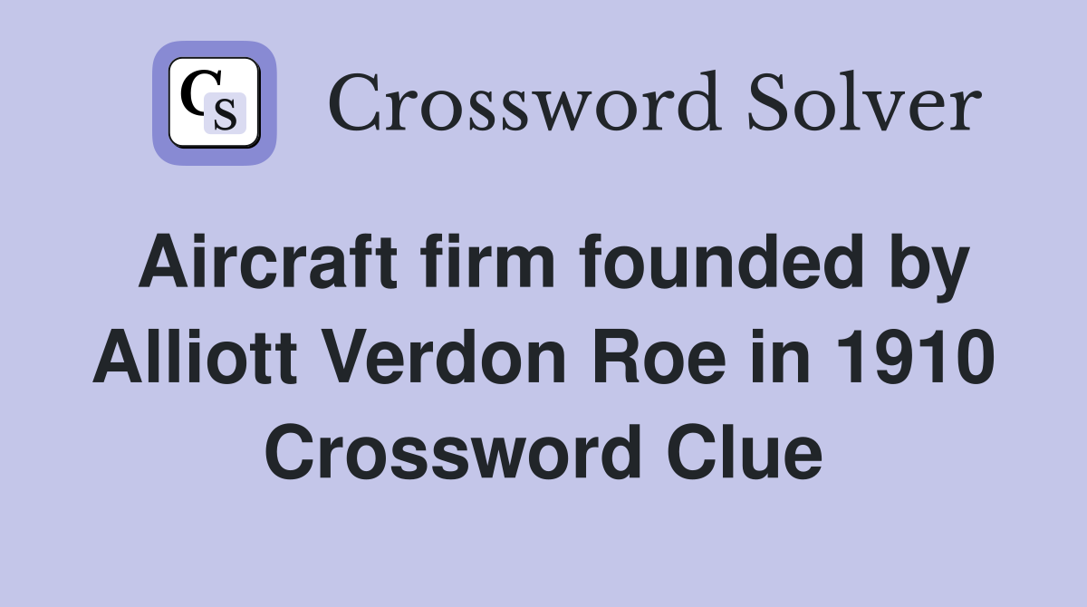 Aircraft firm founded by Alliott Verdon Roe in 1910 Crossword Clue