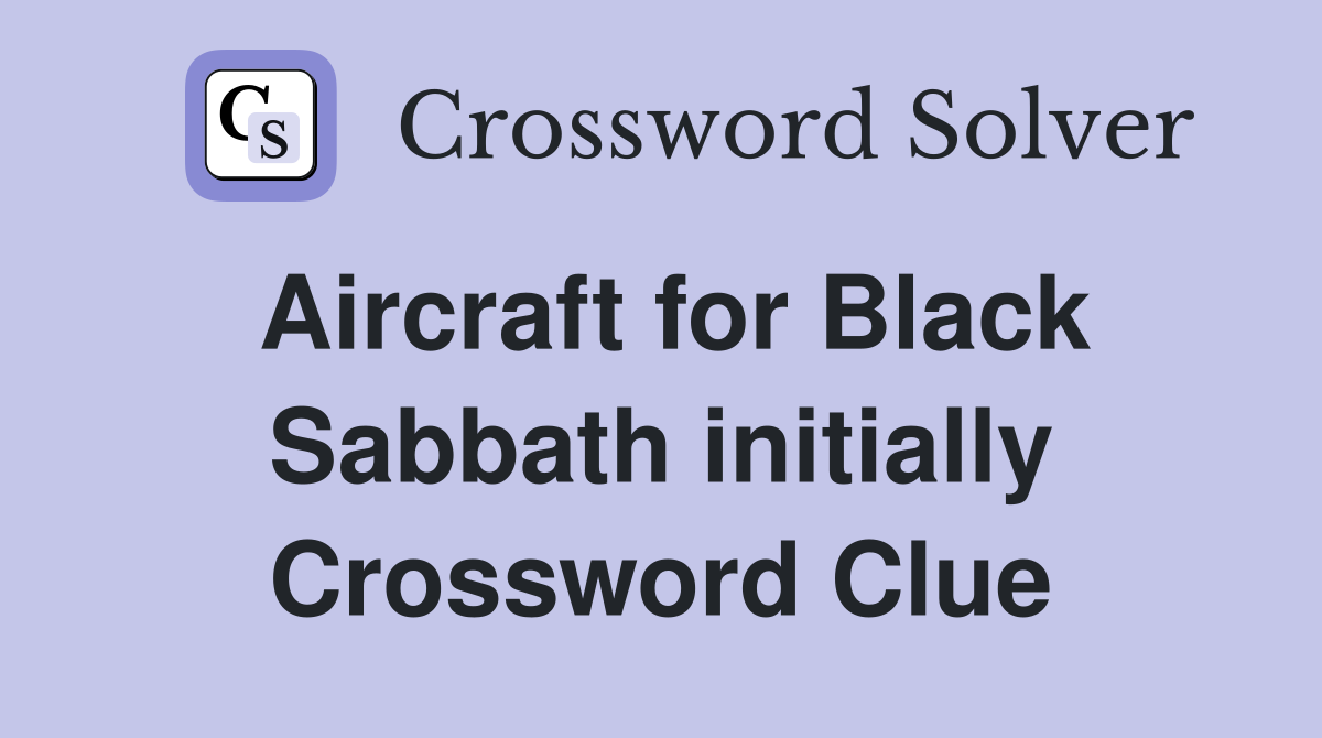 Aircraft for Black Sabbath initially Crossword Clue