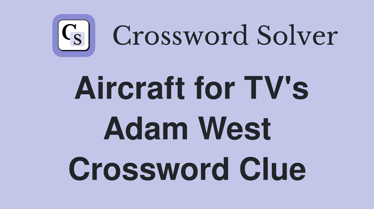 Aircraft for TV's Adam West Crossword Clue