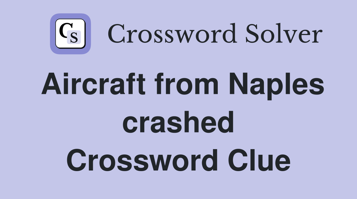 Aircraft from Naples crashed Crossword Clue