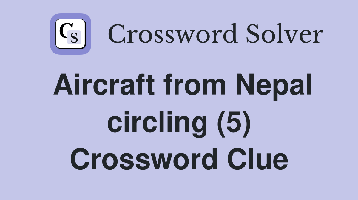 Aircraft from Nepal circling (5) Crossword Clue