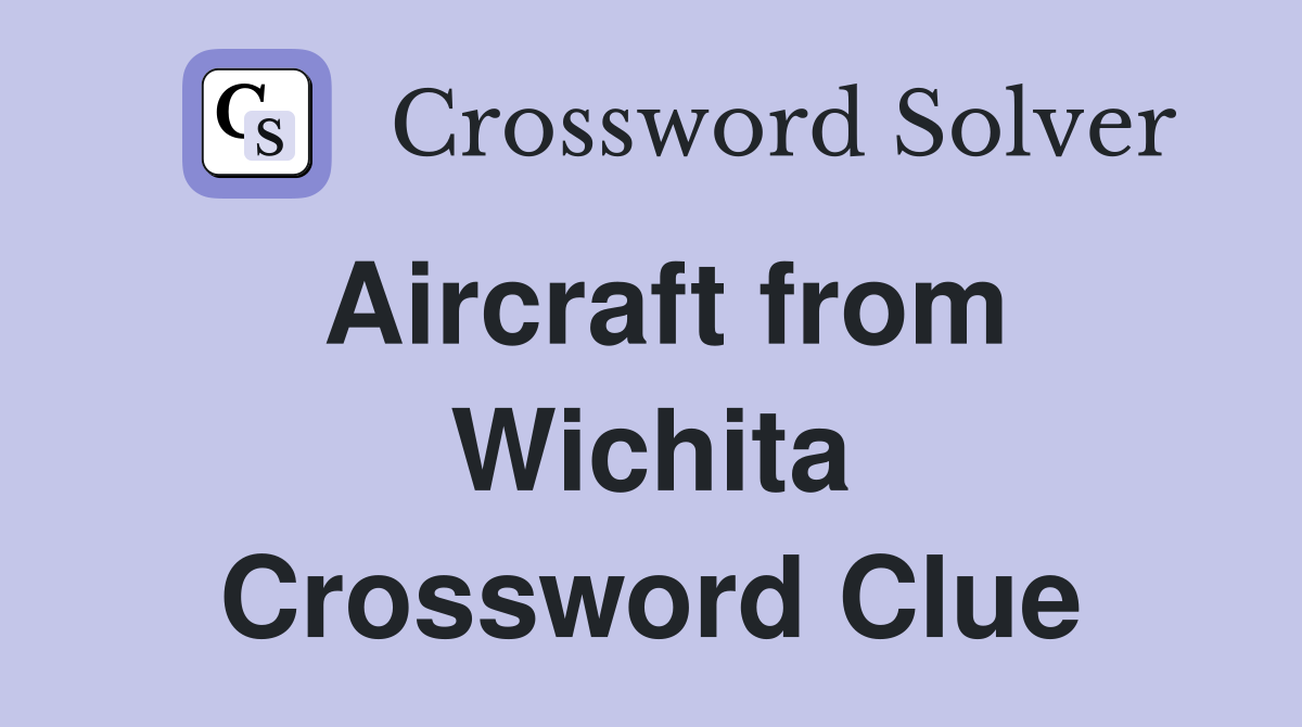 Aircraft from Wichita Crossword Clue