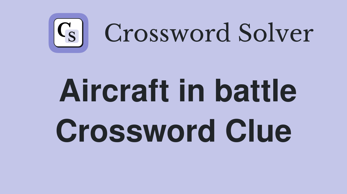 Aircraft in battle Crossword Clue