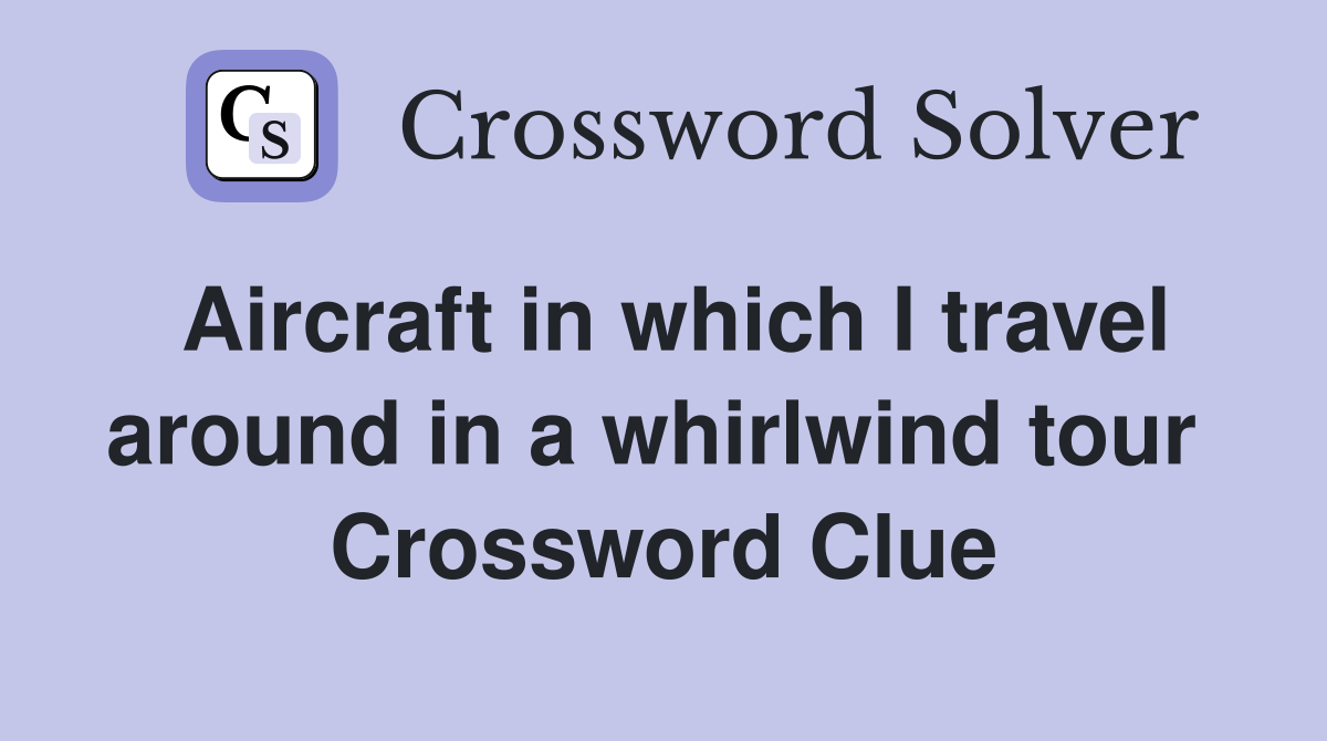 Aircraft in which I travel around in a whirlwind tour  Crossword Clue