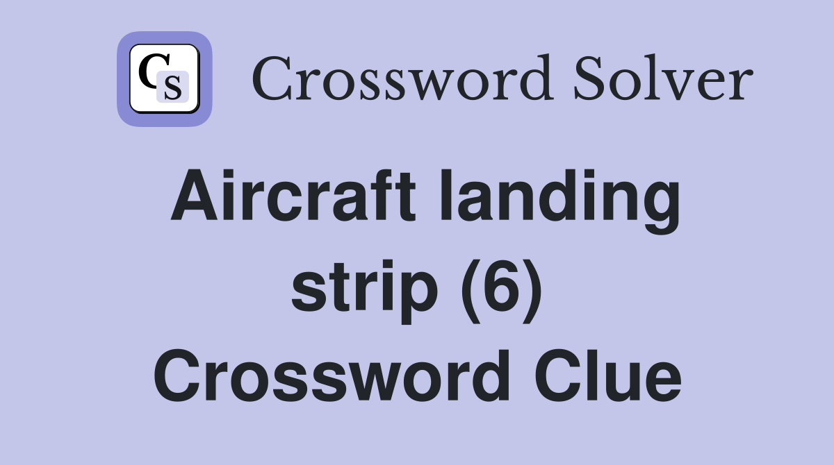 Aircraft landing strip (6) Crossword Clue