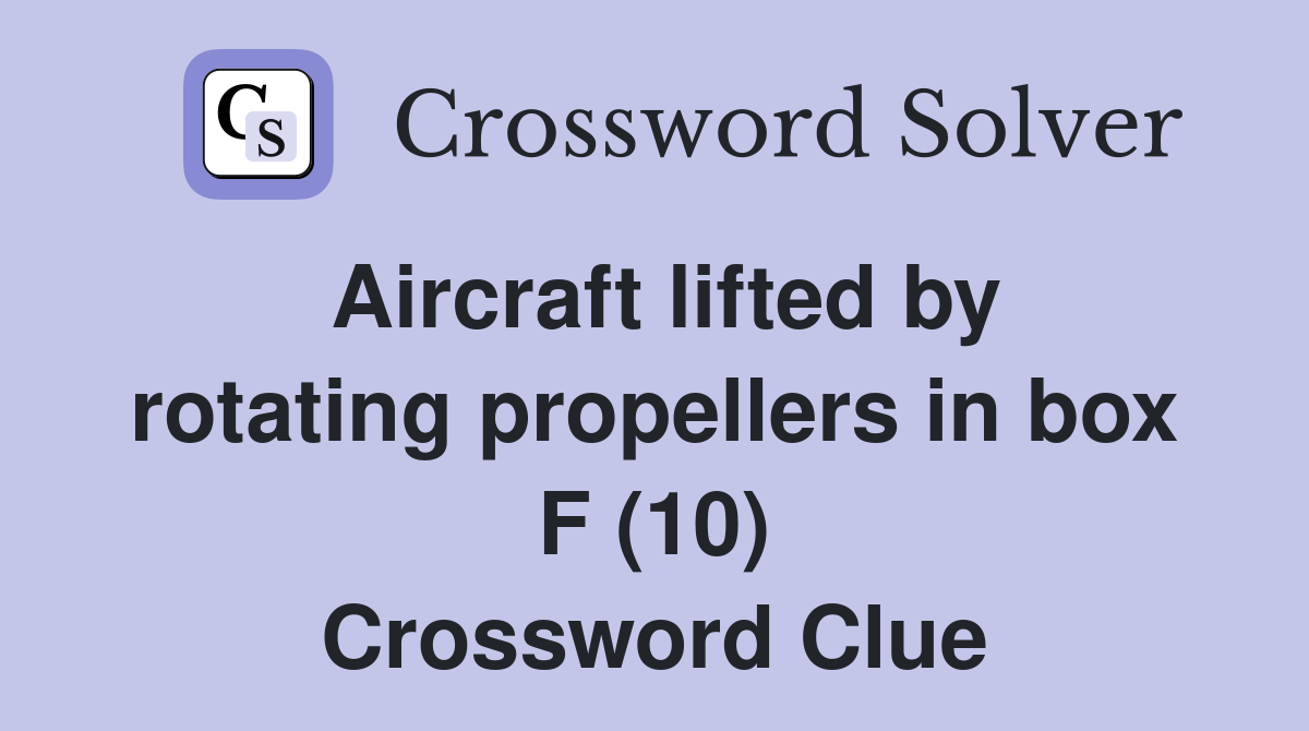 Aircraft lifted by rotating propellers in box F (10) Crossword Clue