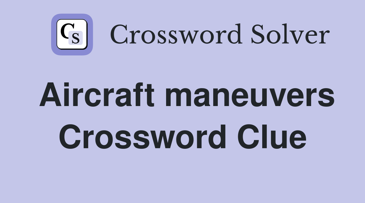 Aircraft maneuvers Crossword Clue