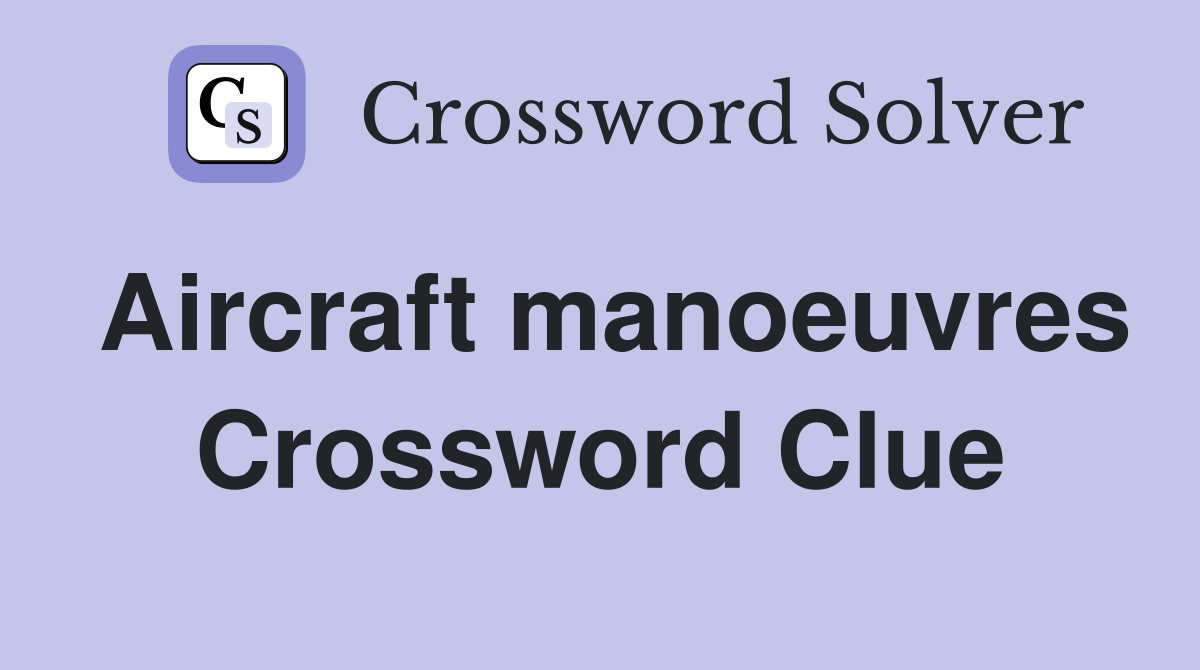 Aircraft manoeuvres Crossword Clue