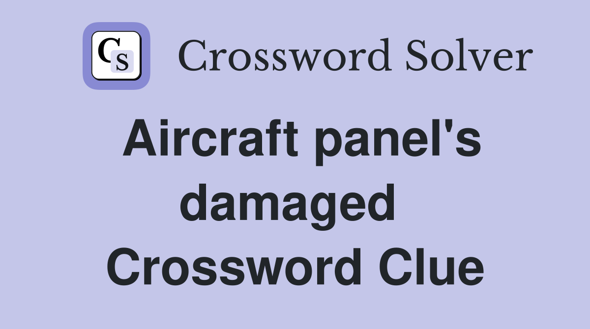 Aircraft panel's damaged  Crossword Clue