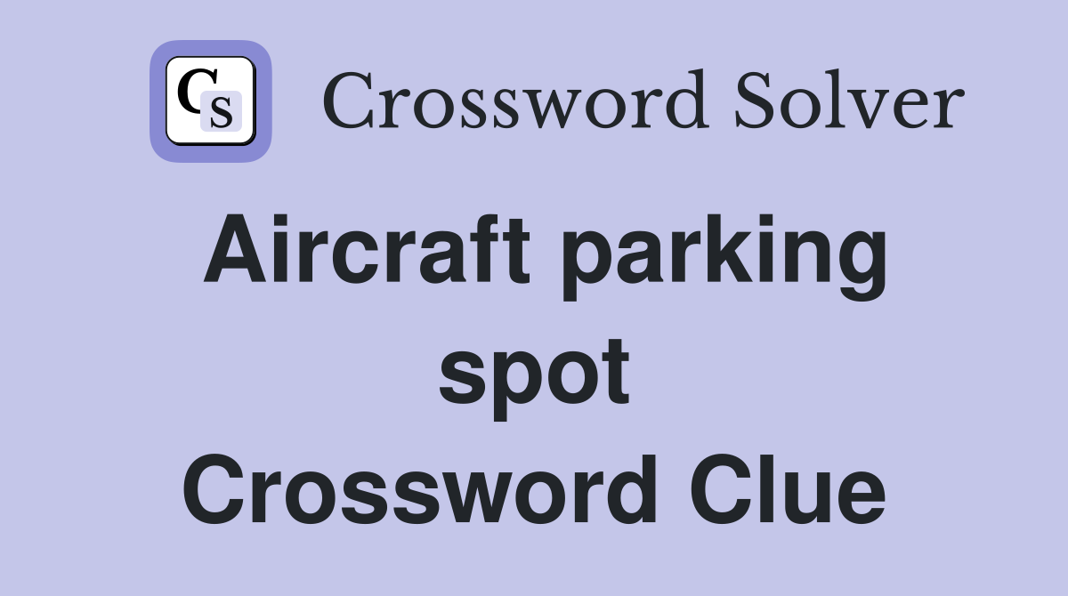 Aircraft parking spot Crossword Clue