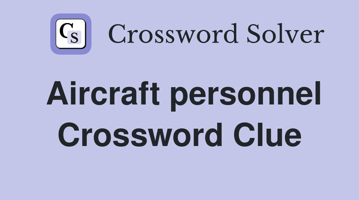 Aircraft personnel Crossword Clue