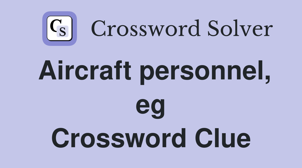 Aircraft personnel, eg Crossword Clue