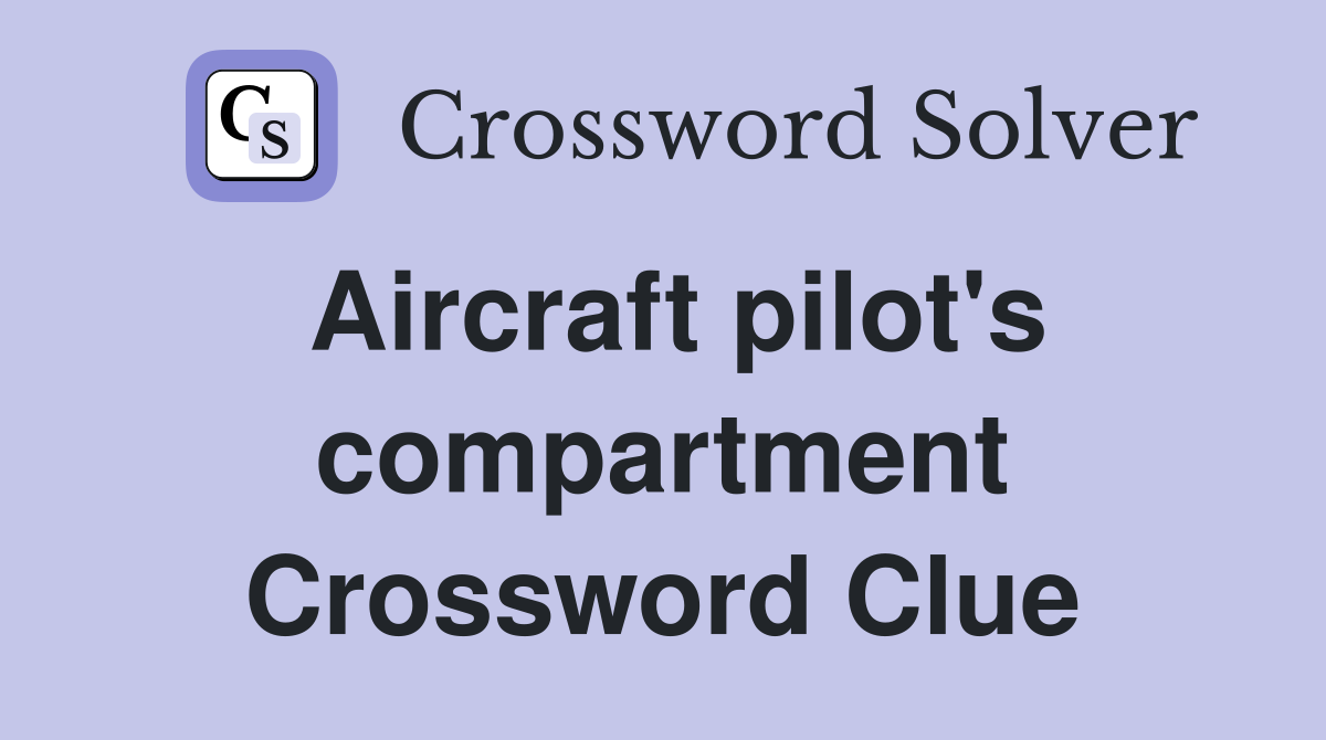 Aircraft pilot's compartment Crossword Clue
