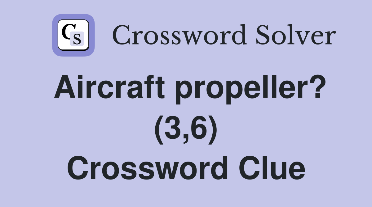 Aircraft propeller? (3,6) Crossword Clue