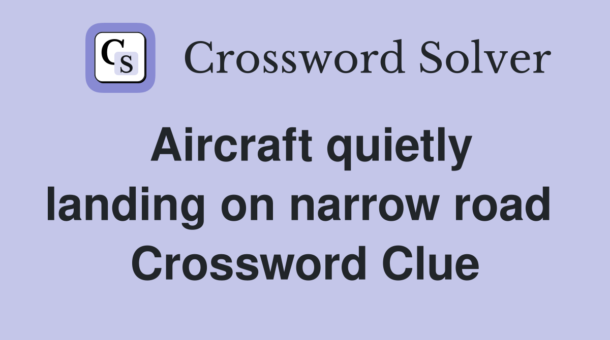 Aircraft quietly landing on narrow road  Crossword Clue
