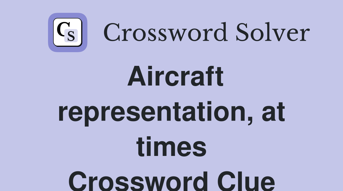 Aircraft representation, at times Crossword Clue
