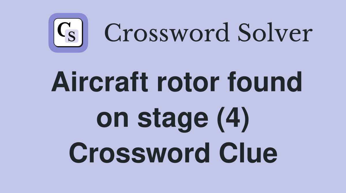 Aircraft rotor found on stage (4) Crossword Clue